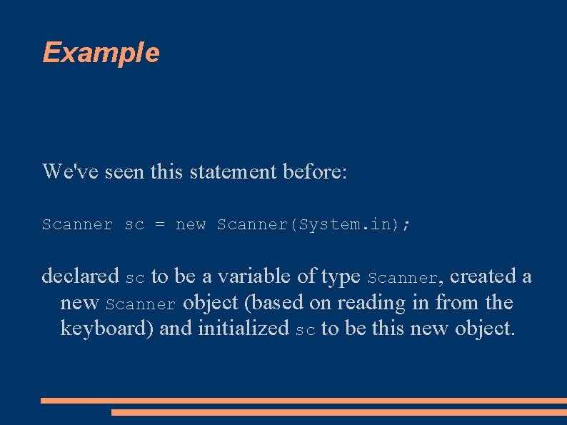 Example We've seen this statement before: Scanner sc = new Scanner(System. in); declared sc