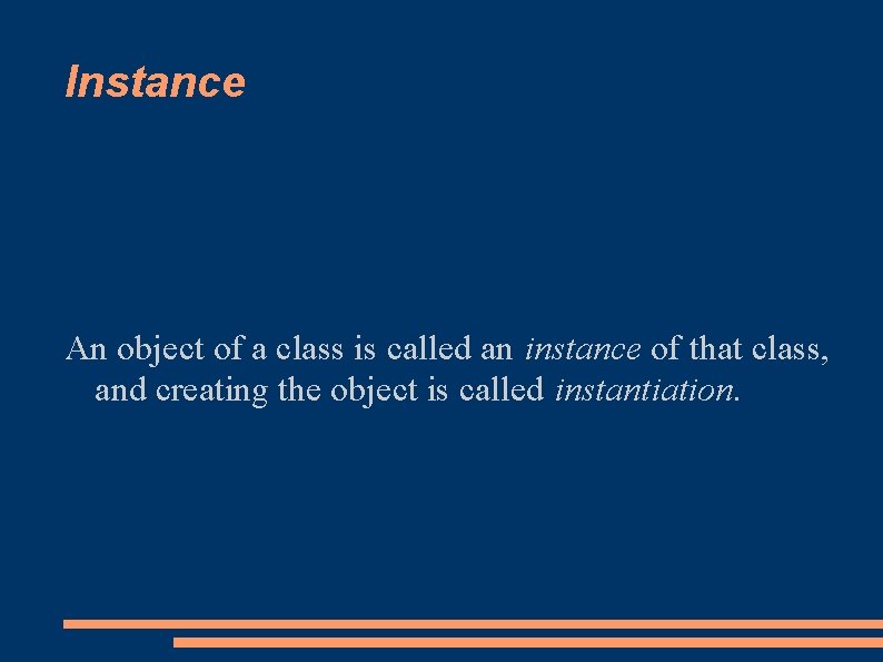 Instance An object of a class is called an instance of that class, and