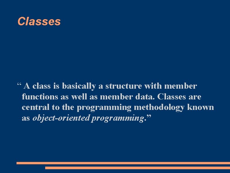 Classes “ A class is basically a structure with member functions as well as