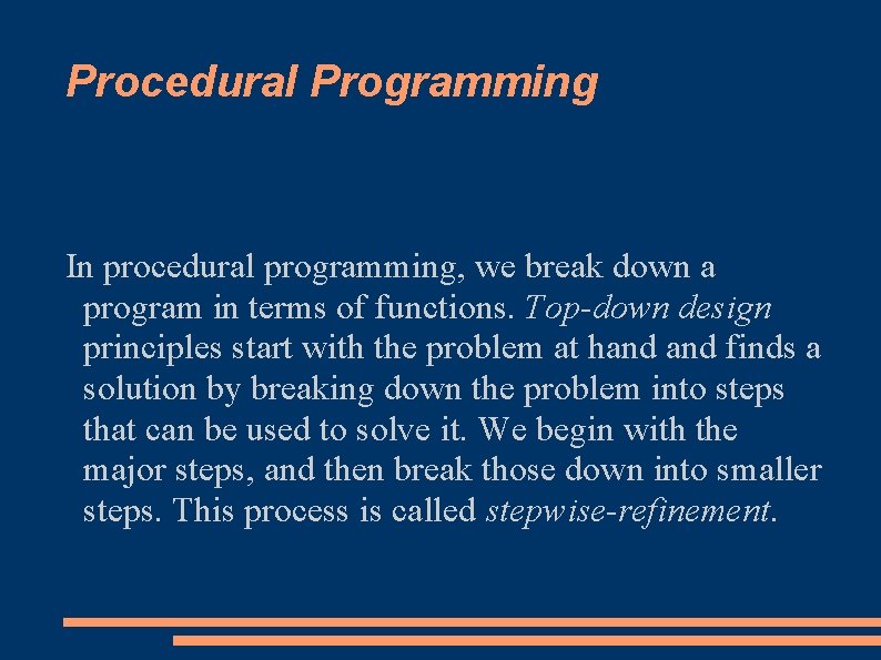 Procedural Programming In procedural programming, we break down a program in terms of functions.