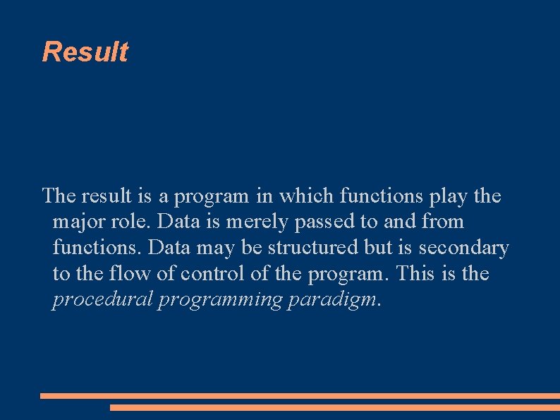 Result The result is a program in which functions play the major role. Data