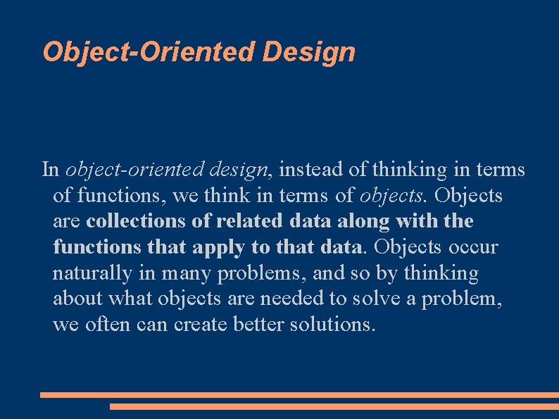 Object-Oriented Design In object-oriented design, instead of thinking in terms of functions, we think