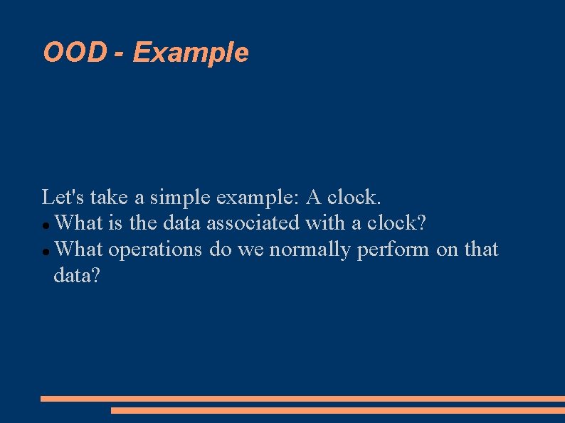 OOD - Example Let's take a simple example: A clock. What is the data