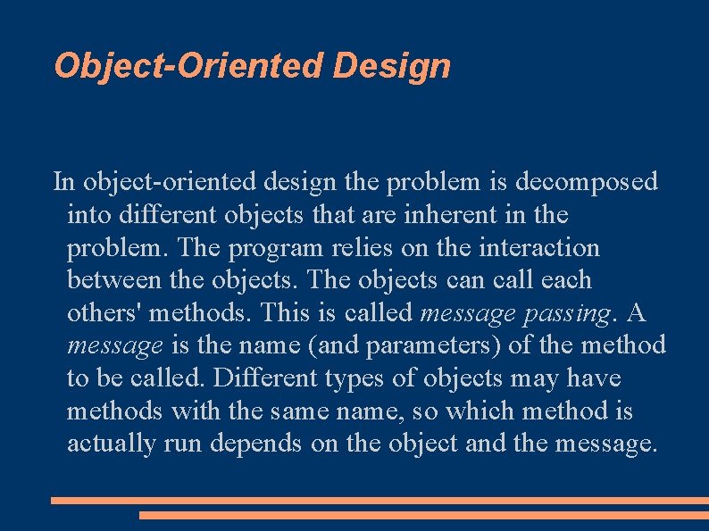 Object-Oriented Design In object-oriented design the problem is decomposed into different objects that are