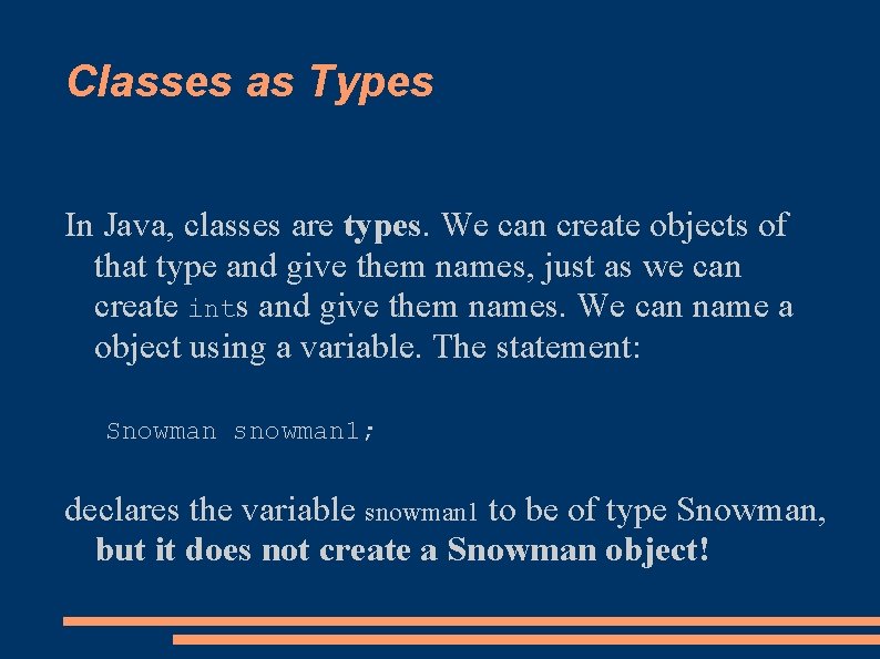 Classes as Types In Java, classes are types. We can create objects of that