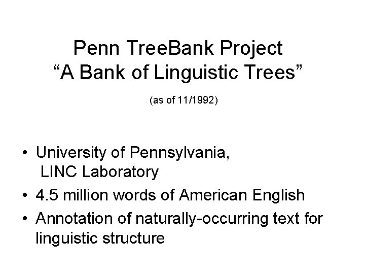 Penn Tree. Bank Project “A Bank of Linguistic Trees” (as of 11/1992) • University