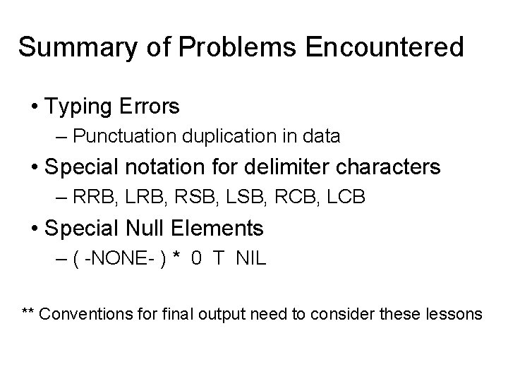 Summary of Problems Encountered • Typing Errors – Punctuation duplication in data • Special