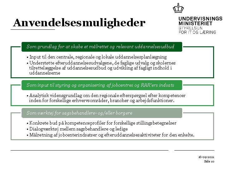 Anvendelsesmuligheder Som grundlag for at skabe et målrettet og relevant uddannelsesudbud • Input til