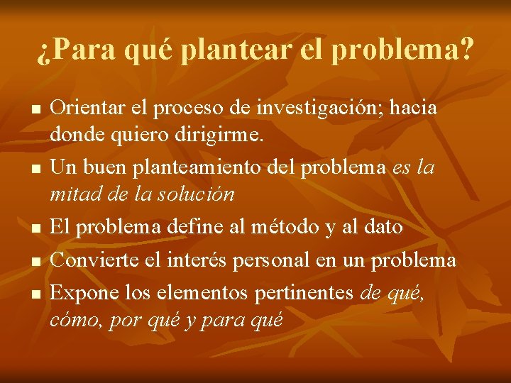 ¿Para qué plantear el problema? n n n Orientar el proceso de investigación; hacia