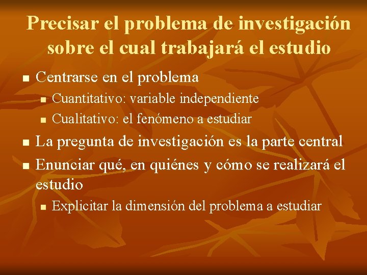 Precisar el problema de investigación sobre el cual trabajará el estudio n Centrarse en