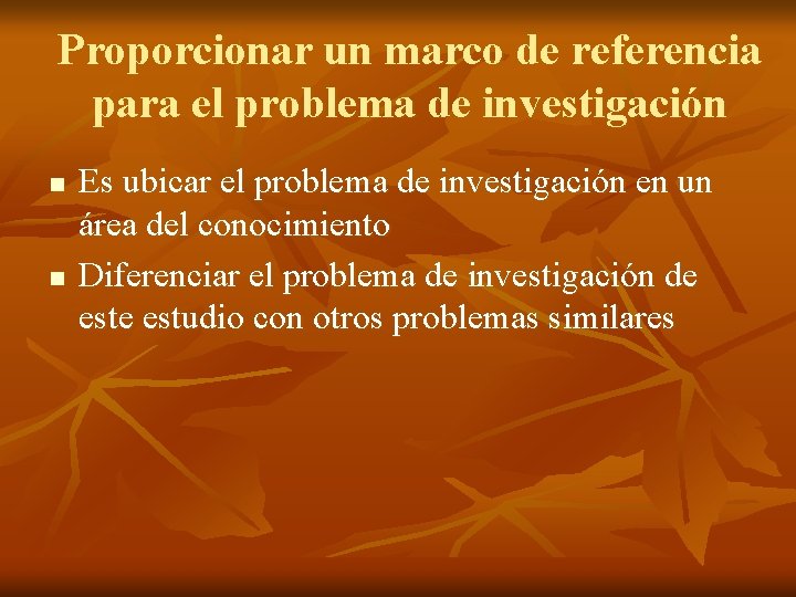 Proporcionar un marco de referencia para el problema de investigación n n Es ubicar