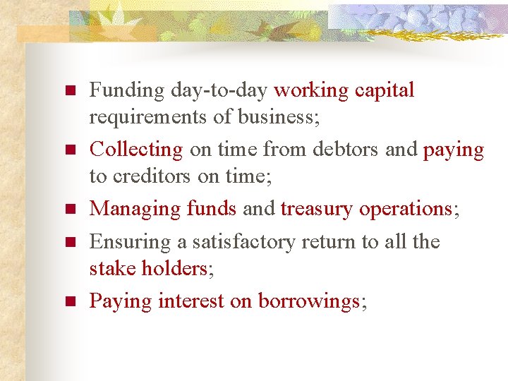n n n Funding day-to-day working capital requirements of business; Collecting on time from