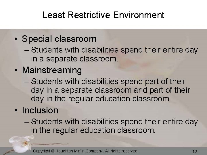 Least Restrictive Environment • Special classroom – Students with disabilities spend their entire day