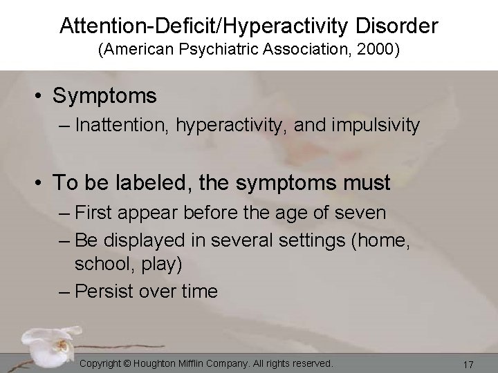 Attention-Deficit/Hyperactivity Disorder (American Psychiatric Association, 2000) • Symptoms – Inattention, hyperactivity, and impulsivity •
