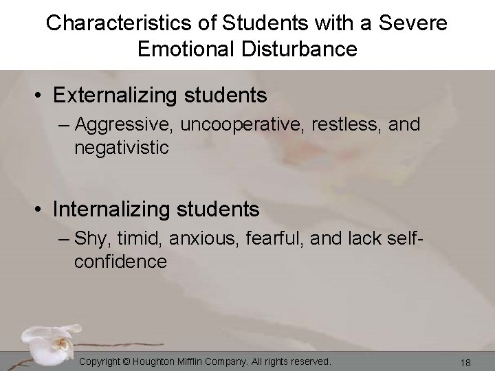 Characteristics of Students with a Severe Emotional Disturbance • Externalizing students – Aggressive, uncooperative,