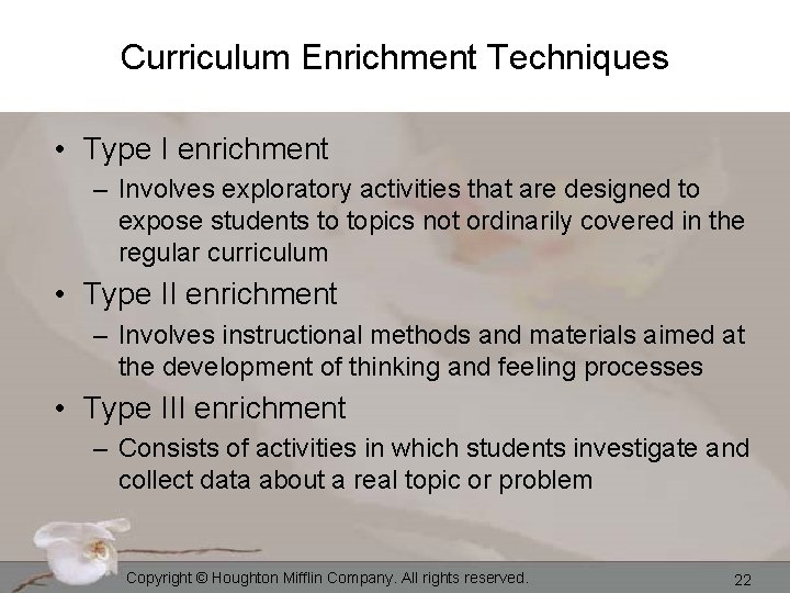 Curriculum Enrichment Techniques • Type I enrichment – Involves exploratory activities that are designed