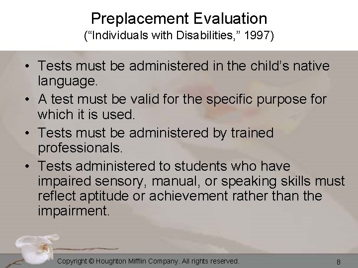 Preplacement Evaluation (“Individuals with Disabilities, ” 1997) • Tests must be administered in the
