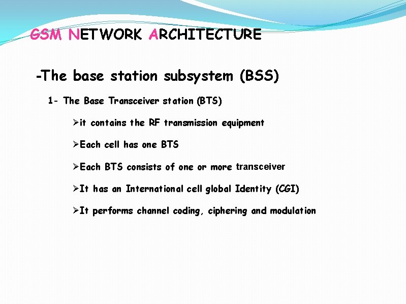 GSM NETWORK ARCHITECTURE -The base station subsystem (BSS) 1 - The Base Transceiver station