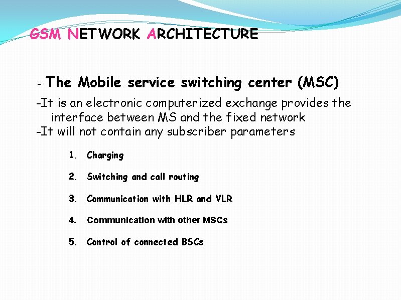 GSM NETWORK ARCHITECTURE - The Mobile service switching center (MSC) -It is an electronic