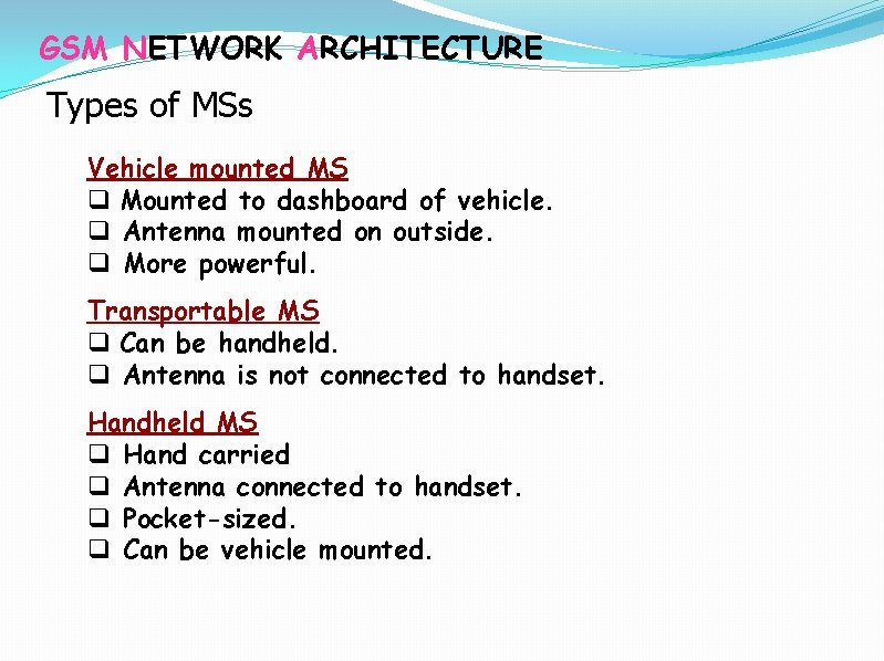 GSM NETWORK ARCHITECTURE Types of MSs Vehicle mounted MS q Mounted to dashboard of