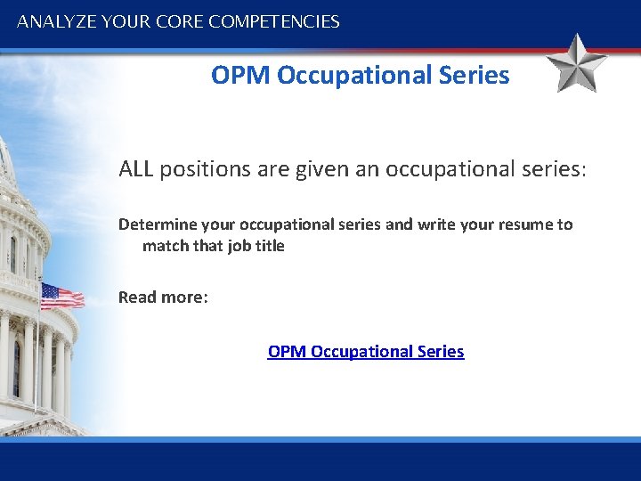 ANALYZE YOUR CORE COMPETENCIES OPM Occupational Series ALL positions are given an occupational series:
