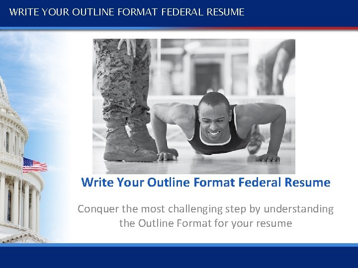 WRITE YOUR OUTLINE FORMAT FEDERAL RESUME Write Your Outline Format Federal Resume Conquer the