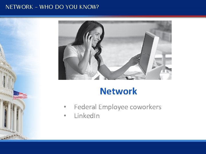 NETWORK – WHO DO YOU KNOW? Network • • Federal Employee coworkers Linked. In