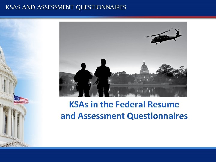 KSAS AND ASSESSMENT QUESTIONNAIRES KSAs in the Federal Resume and Assessment Questionnaires 