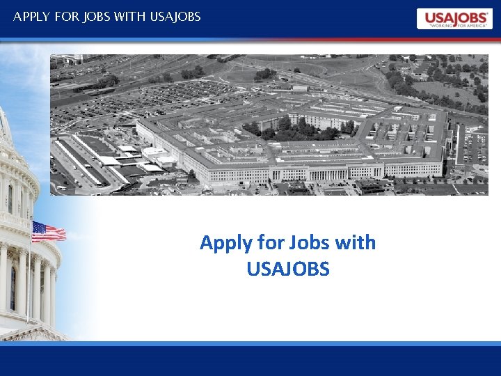 APPLY FOR JOBS WITH USAJOBS Apply for Jobs with USAJOBS 