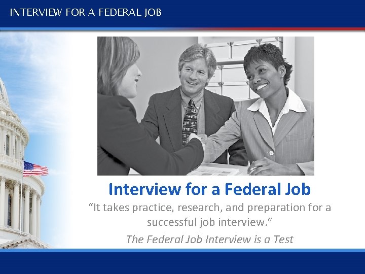 INTERVIEW FOR A FEDERAL JOB Interview for a Federal Job “It takes practice, research,