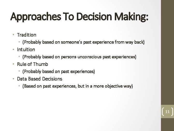Approaches To Decision Making: • Tradition • (Probably based on someone’s past experience from