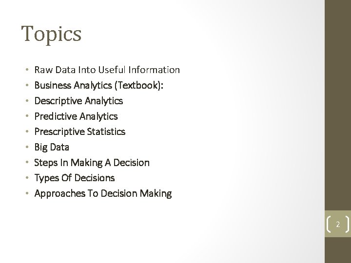 Topics • • • Raw Data Into Useful Information Business Analytics (Textbook): Descriptive Analytics