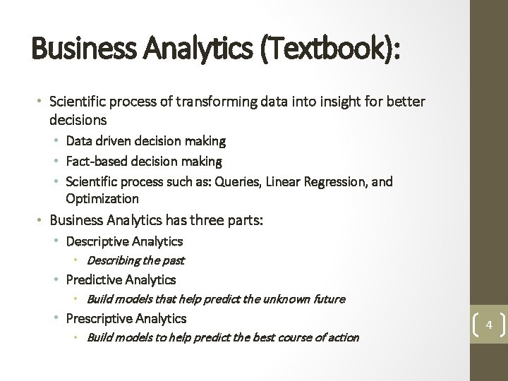 Business Analytics (Textbook): • Scientific process of transforming data into insight for better decisions