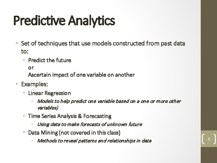 Predictive Analytics • Set of techniques that use models constructed from past data to: