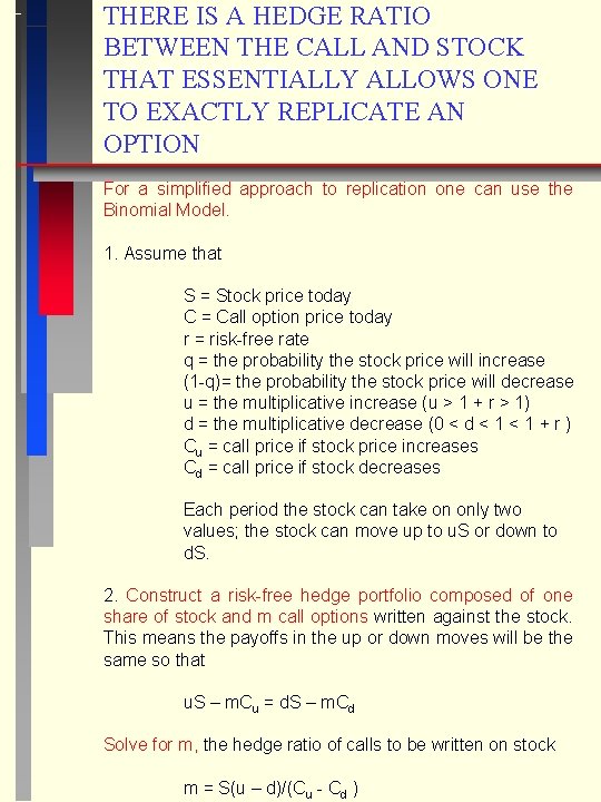 THERE IS A HEDGE RATIO BETWEEN THE CALL AND STOCK THAT ESSENTIALLY ALLOWS ONE