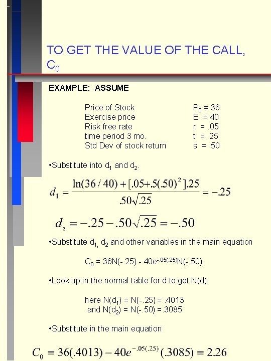 TO GET THE VALUE OF THE CALL, C 0 EXAMPLE: ASSUME Price of Stock