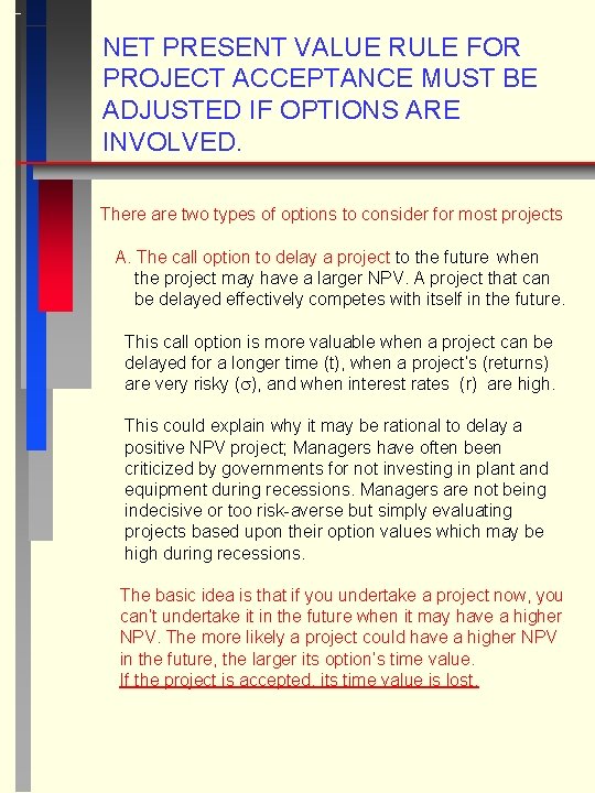 NET PRESENT VALUE RULE FOR PROJECT ACCEPTANCE MUST BE ADJUSTED IF OPTIONS ARE INVOLVED.