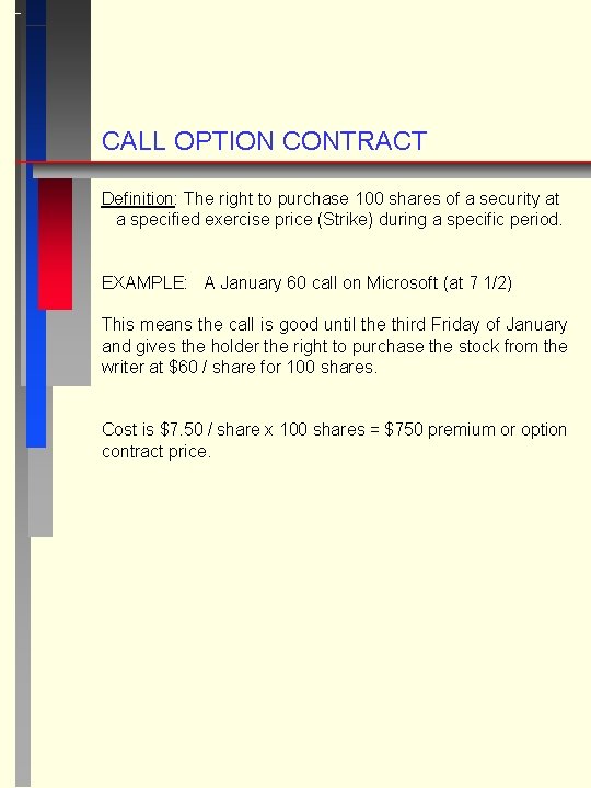 CALL OPTION CONTRACT Definition: The right to purchase 100 shares of a security at