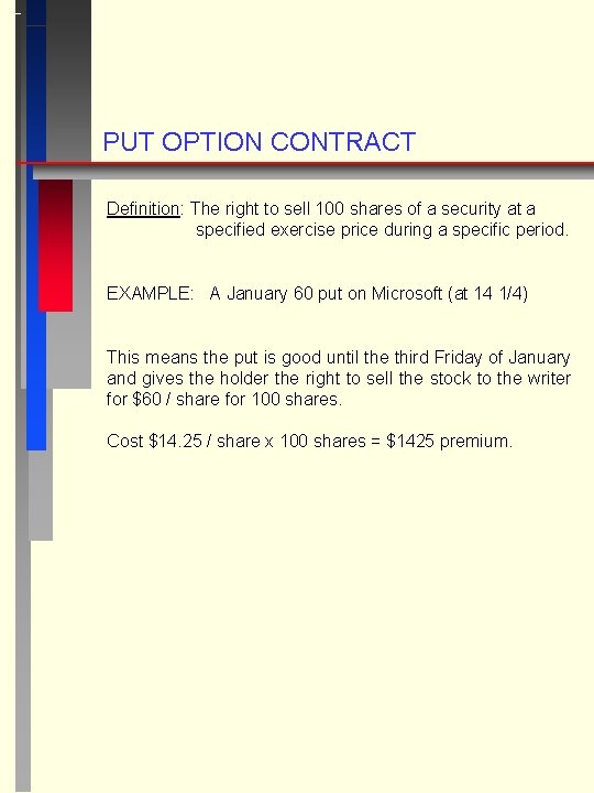 PUT OPTION CONTRACT Definition: The right to sell 100 shares of a security at