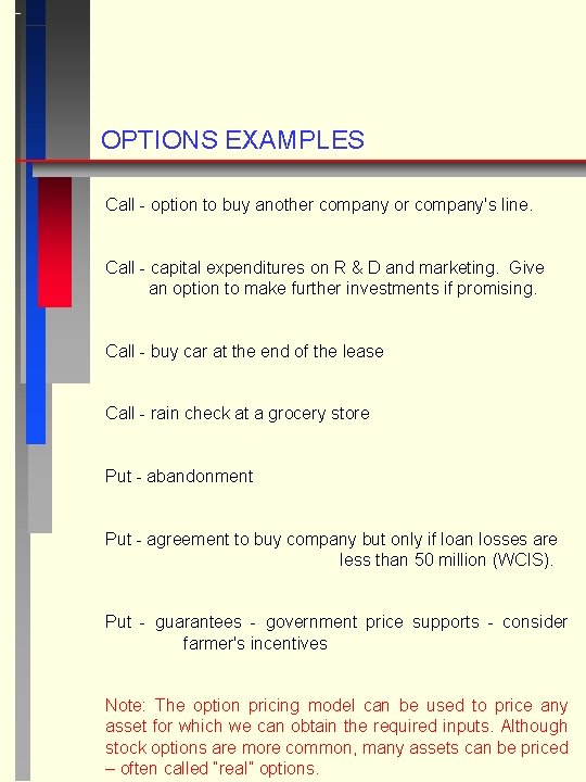 OPTIONS EXAMPLES Call - option to buy another company or company's line. Call -