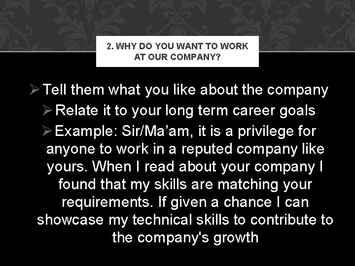 2. WHY DO YOU WANT TO WORK AT OUR COMPANY? Ø Tell them what 2. WHY DO YOU WANT TO WORK AT OUR COMPANY? Ø Tell them what