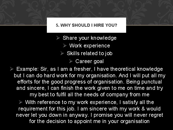 5. WHY SHOULD I HIRE YOU? Ø Share your knowledge Ø Work experience Ø 5. WHY SHOULD I HIRE YOU? Ø Share your knowledge Ø Work experience Ø