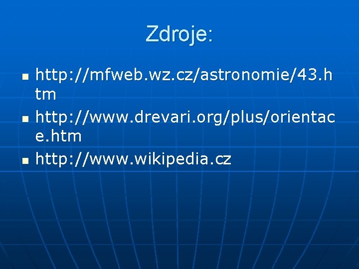 Zdroje: n n n http: //mfweb. wz. cz/astronomie/43. h tm http: //www. drevari. org/plus/orientac