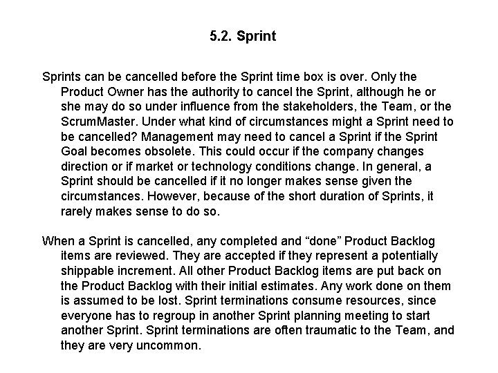 5. 2. Sprints can be cancelled before the Sprint time box is over. Only