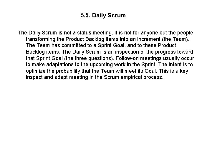 5. 5. Daily Scrum The Daily Scrum is not a status meeting. It is