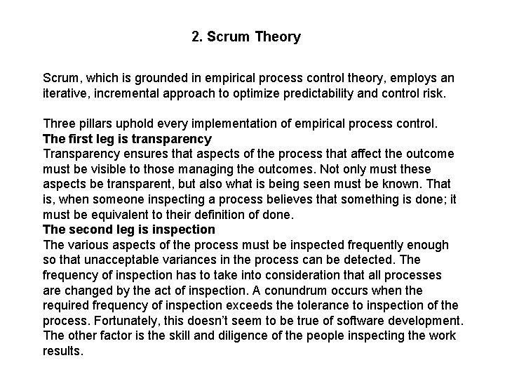 2. Scrum Theory Scrum, which is grounded in empirical process control theory, employs an