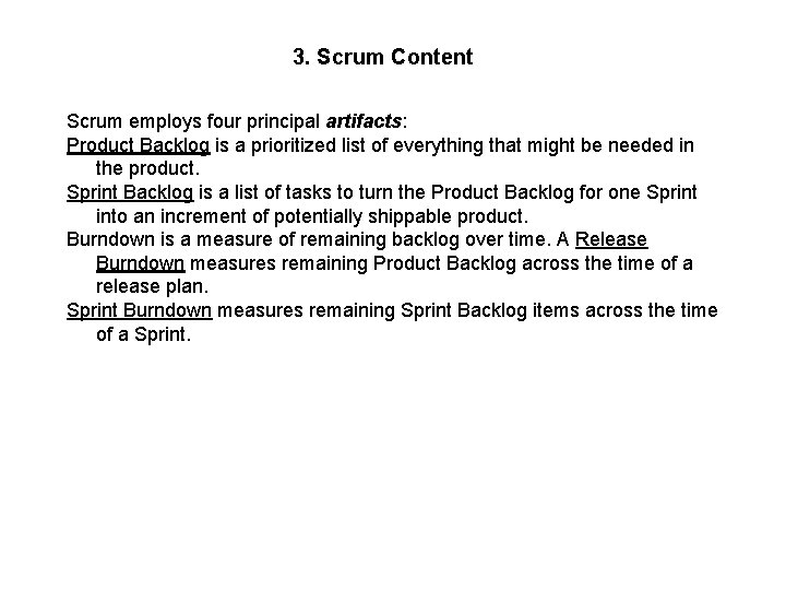 3. Scrum Content Scrum employs four principal artifacts: Product Backlog is a prioritized list