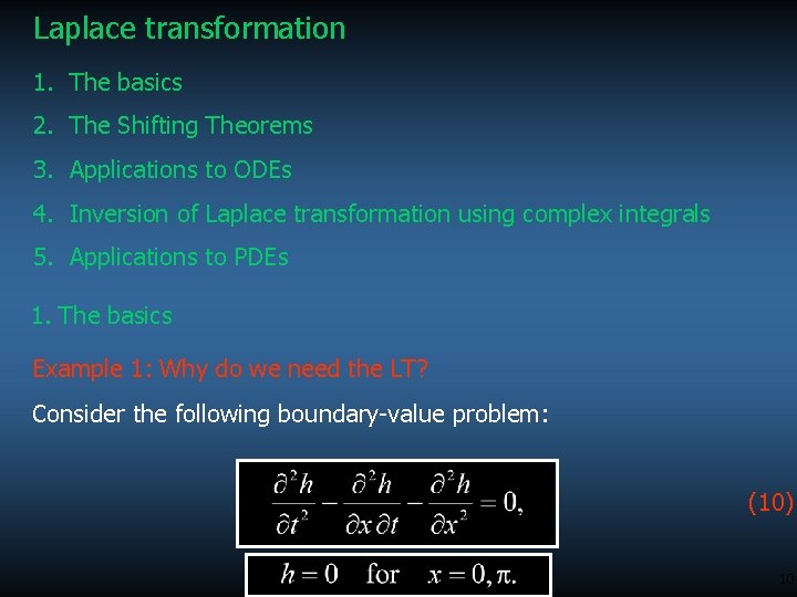 Laplace transformation 1. The basics 2. The Shifting Theorems 3. Applications to ODEs 4.
