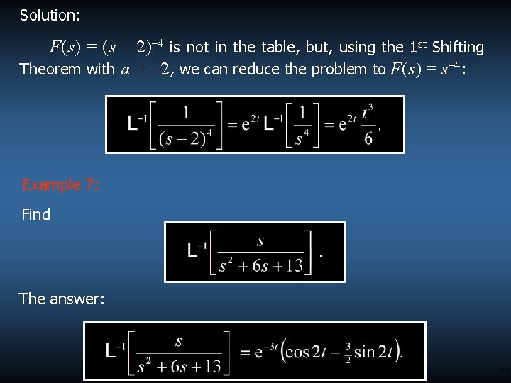 Solution: F(s) = (s – 2)– 4 is not in the table, but, using