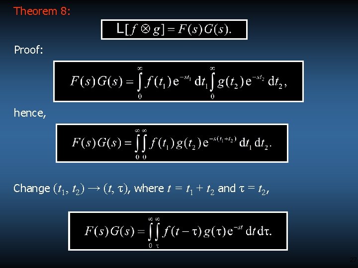 Theorem 8: Proof: hence, Change (t 1, t 2) → (t, τ), where t
